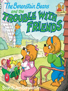 Cover image for The Berenstain Bears and the Trouble with Friends